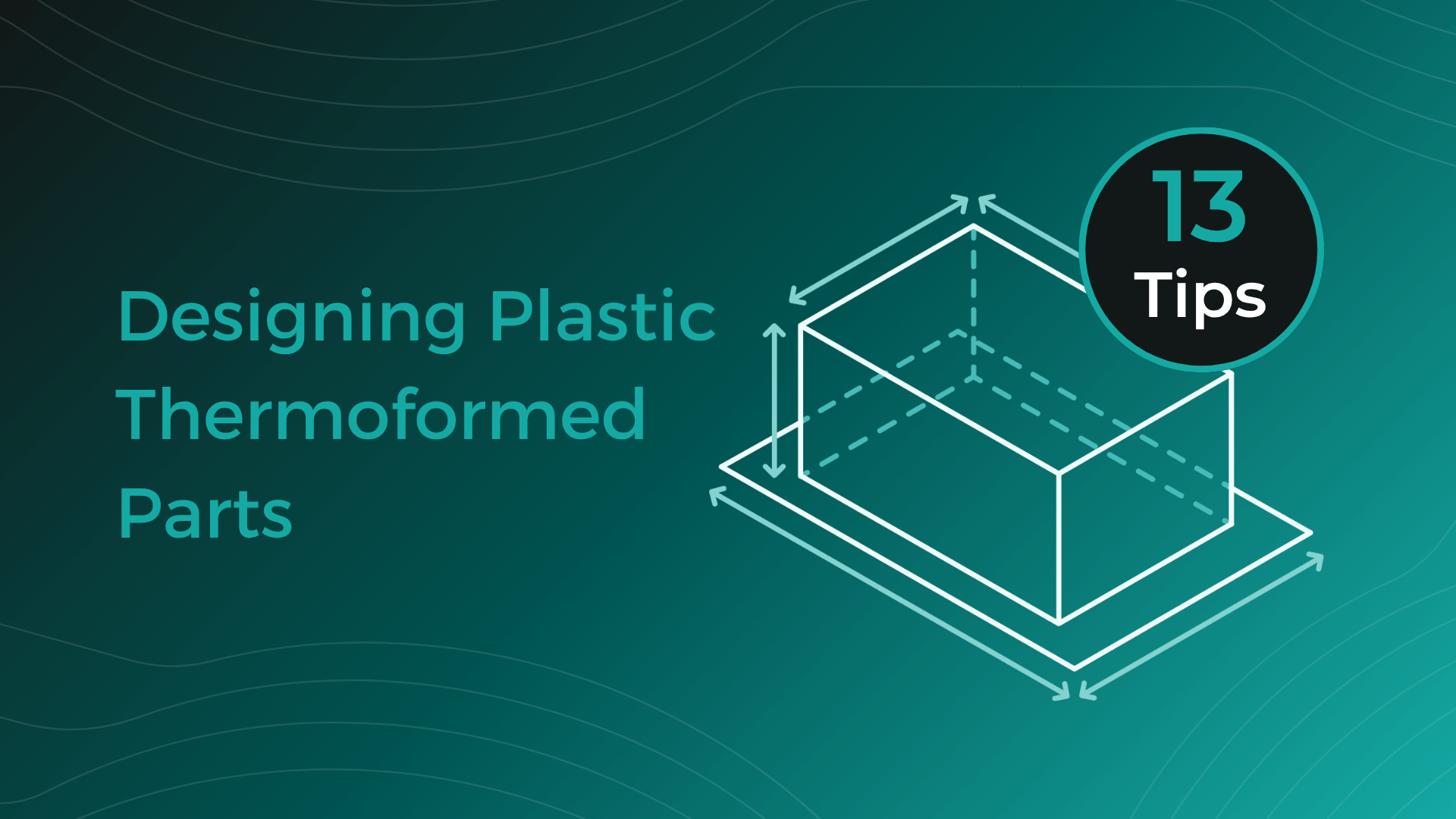 Design Guidelines for Plastic Thermoformed Parts – Top 13 Tips for Plastic-Optimized Construction